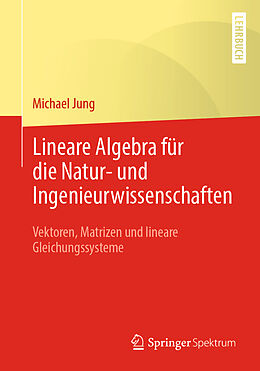 E-Book (pdf) Lineare Algebra für die Natur- und Ingenieurwissenschaften von Michael Jung