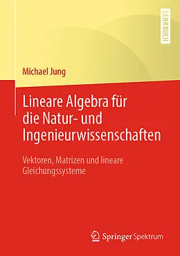 E-Book (pdf) Lineare Algebra für die Natur- und Ingenieurwissenschaften von Michael Jung