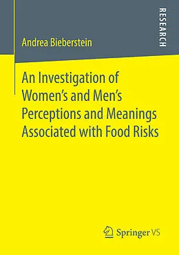 E-Book (pdf) An Investigation of Women's and Men's Perceptions and Meanings Associated with Food Risks von Andrea Bieberstein