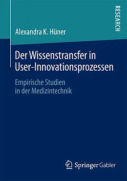 E-Book (pdf) Der Wissenstransfer in User-Innovationsprozessen von Alexandra K. Hüner