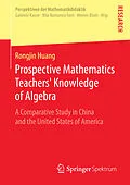 E-Book (pdf) Prospective Mathematics Teachers' Knowledge of Algebra von Rongjin Huang