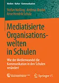 E-Book (pdf) Mediatisierte Organisationswelten in Schulen von Stefan Welling, Andreas Breiter, Arne Hendrik Schulz