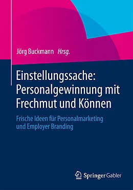 E-Book (pdf) Einstellungssache: Personalgewinnung mit Frechmut und Können von Jörg Buckmann, Armin Trost