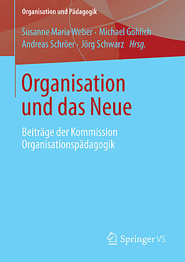 E-Book (pdf) Organisation und das Neue von Susanne Maria Weber, Michael Göhlich, Andreas Schröer