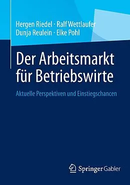 E-Book (pdf) Der Arbeitsmarkt für Betriebswirte von Hergen Riedel, Ralf Wettlaufer, Dunja Reulein