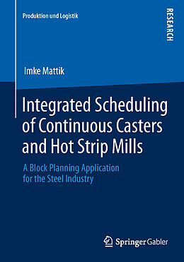 Kartonierter Einband Integrated Scheduling of Continuous Casters and Hot Strip Mills von Imke Mattik