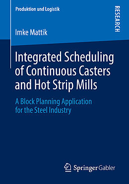 E-Book (pdf) Integrated Scheduling of Continuous Casters and Hot Strip Mills von Imke Mattik