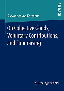 E-Book (pdf) On Collective Goods, Voluntary Contributions, and Fundraising von Alexander von Kotzebue