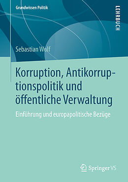 Kartonierter Einband Korruption, Antikorruptionspolitik und öffentliche Verwaltung von Sebastian Wolf