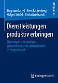 E-Book (pdf) Dienstleistungen produktiv erbringen von Jörg von Garrel, Sven Tackenberg, Holger Seidel