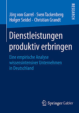 E-Book (pdf) Dienstleistungen produktiv erbringen von Jörg von Garrel, Sven Tackenberg, Holger Seidel