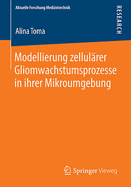 E-Book (pdf) Modellierung zellulärer Gliomwachstumsprozesse in ihrer Mikroumgebung von Alina Toma
