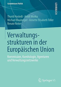 E-Book (pdf) Verwaltungsstrukturen in der Europäischen Union von Thurid Hustedt, Arndt Wonka, Michael Blauberger