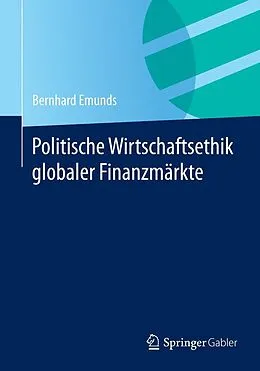 E-Book (pdf) Politische Wirtschaftsethik globaler Finanzmärkte von Bernhard Emunds