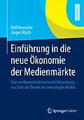 E-Book (pdf) Einführung in die neue Ökonomie der Medienmärkte von Ralf Dewenter, Jürgen Rösch