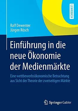 E-Book (pdf) Einführung in die neue Ökonomie der Medienmärkte von Ralf Dewenter, Jürgen Rösch