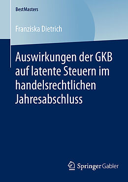 E-Book (pdf) Auswirkungen der GKB auf latente Steuern im handelsrechtlichen Jahresabschluss von Franziska Dietrich