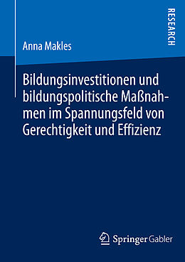 E-Book (pdf) Bildungsinvestitionen und bildungspolitische Maßnahmen im Spannungsfeld von Gerechtigkeit und Effizienz von Anna Makles