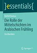E-Book (pdf) Die Rolle der Mittelschichten im Arabischen Frühling von Rachid Ouaissa