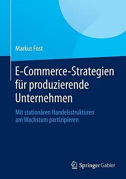 E-Book (pdf) E-Commerce-Strategien für produzierende Unternehmen von Markus Fost
