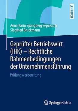 E-Book (pdf) Geprüfter Betriebswirt (IHK) - Rechtliche Rahmenbedingungen der Unternehmensführung von Anna Karin Spångberg Zepezauer, Siegfried Bruckmann