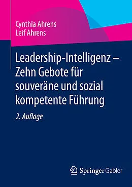 E-Book (pdf) Leadership-Intelligenz - Zehn Gebote für souveräne und sozial kompetente Führung von Cynthia Ahrens, Leif Ahrens