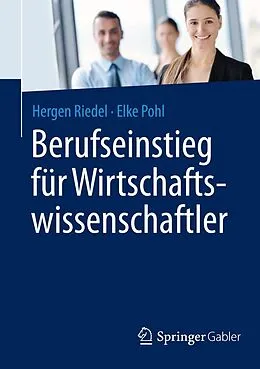 E-Book (pdf) Berufseinstieg für Wirtschaftswissenschaftler von Hergen Riedel, Elke Pohl