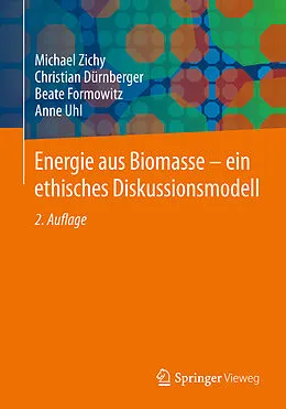 E-Book (pdf) Energie aus Biomasse - ein ethisches Diskussionsmodell von Michael Zichy, Christian Dürnberger, Beate Formowitz