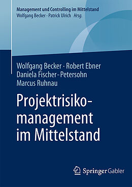 Fester Einband Projektrisikomanagement im Mittelstand von Wolfgang Becker, Robert Ebner, Daniela Fischer-Petersohn