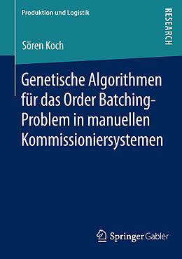 E-Book (pdf) Genetische Algorithmen für das Order Batching-Problem in manuellen Kommissioniersystemen von Sören Koch