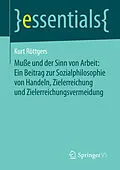 E-Book (pdf) Muße und der Sinn von Arbeit: Ein Beitrag zur Sozialphilosophie von Handeln, Zielerreichung und Zielerreichungsvermeidung von Kurt Röttgers
