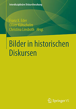 E-Book (pdf) Bilder in historischen Diskursen von Franz X. Eder, Oliver Kühschelm, Christina Linsboth