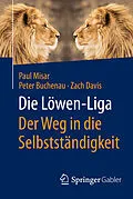 E-Book (pdf) Die Löwen-Liga: Der Weg in die Selbstständigkeit von Paul Misar, Peter Buchenau, Zach Davis