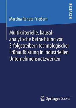 E-Book (pdf) Multikriterielle, kausalanalytische Betrachtung von Erfolgstreibern technologischer Frühaufklärung in industriellen Unternehmensnetzwerken von Martina Renate Frießem