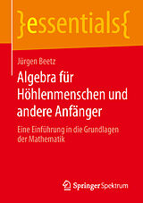 Kartonierter Einband Algebra für Höhlenmenschen und andere Anfänger von Jürgen Beetz