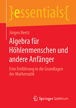 E-Book (pdf) Algebra für Höhlenmenschen und andere Anfänger von Jürgen Beetz