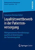 E-Book (pdf) Loyalitätswettbewerb in der Patientenversorgung von Sebastian Christian Keßel