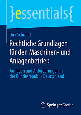 E-Book (pdf) Rechtliche Grundlagen für den Maschinen- und Anlagenbetrieb von Dirk Schmidt