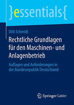 E-Book (pdf) Rechtliche Grundlagen für den Maschinen- und Anlagenbetrieb von Dirk Schmidt