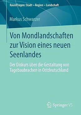 E-Book (pdf) Von Mondlandschaften zur Vision eines neuen Seenlandes von Markus Schwarzer