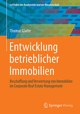 Kartonierter Einband Entwicklung betrieblicher Immobilien von Thomas Glatte