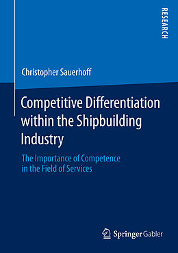 Fester Einband Competitive Differentiation within the Shipbuilding Industry von Christopher Sauerhoff