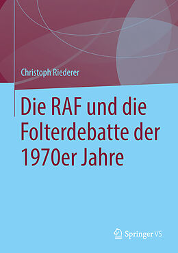 Fester Einband Die RAF und die Folterdebatte der 1970er Jahre von Christoph Riederer
