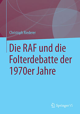 E-Book (pdf) Die RAF und die Folterdebatte der 1970er Jahre von Christoph Riederer