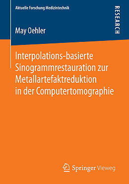 E-Book (pdf) Interpolations-basierte Sinogrammrestauration zur Metallartefaktreduktion in der Computertomographie von May Oehler