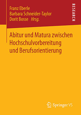 E-Book (pdf) Abitur und Matura zwischen Hochschulvorbereitung und Berufsorientierung von Franz Eberle, Barbara Schneider-Taylor, Dorit Bosse