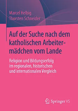 E-Book (pdf) Auf der Suche nach dem katholischen Arbeitermädchen vom Lande von Marcel Helbig, Thorsten Schneider