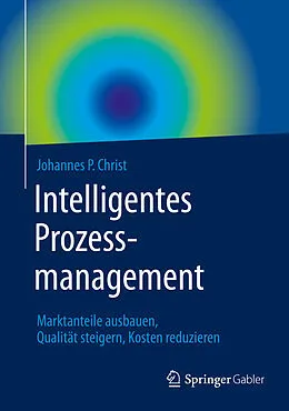 E-Book (pdf) Intelligentes Prozessmanagement von Johannes P. Christ