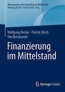 Fester Einband Finanzierung im Mittelstand von Wolfgang Becker, Patrick Ulrich, Tim Botzkowski