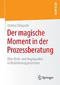 E-Book (pdf) Der magische Moment in der Prozessberatung von Andrea Chlopczik
